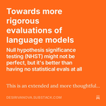 Towards more rigorous evaluations of language models